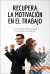 Recupera la motivación en el trabajoLos secretos para acudir con ganas a la oficina. E-book. Formato EPUB ebook di Caroline Cailteux