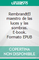 RembrandtEl maestro de las luces y las sombras. E-book. Formato EPUB ebook