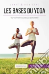 Les bases du yoga: Bien démarrer sa pratique quotidienne. E-book. Formato EPUB ebook di 50Minutes.fr