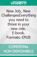 New Job, New ChallengesEverything you need to thrive in your new role. E-book. Formato EPUB ebook