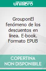 GrouponEl fenómeno de los descuentos en línea. E-book. Formato EPUB ebook