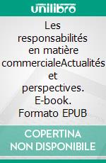 Les responsabilités en matière commercialeActualités et perspectives. E-book. Formato EPUB ebook