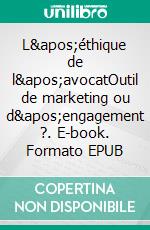 L&apos;éthique de l&apos;avocatOutil de marketing ou d&apos;engagement ?. E-book. Formato EPUB ebook