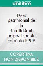 Droit patrimonial de la familleDroit belge. E-book. Formato EPUB