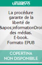 La procédure garante de la liberté de l&apos;informationDroit des médias. E-book. Formato EPUB