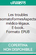 Les troubles somatoformesAspects médico-légaux. E-book. Formato EPUB ebook