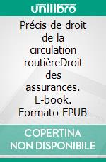 Précis de droit de la circulation routièreDroit des assurances. E-book. Formato EPUB ebook