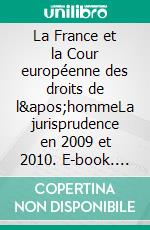 La France et la Cour européenne des droits de l&apos;hommeLa jurisprudence en 2009 et 2010. E-book. Formato EPUB ebook