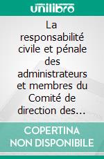 La responsabilité civile et pénale des administrateurs et membres du Comité de direction des sociétés anonymesIntroduction. E-book. Formato EPUB ebook