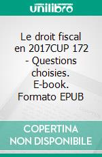 Le droit fiscal en 2017CUP 172 - Questions choisies. E-book. Formato EPUB