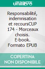 Responsabilité, indemnisation et recoursCUP 174 - Morceaux choisis. E-book. Formato EPUB