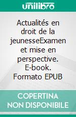 Actualités en droit de la jeunesseExamen et mise en perspective. E-book. Formato EPUB ebook