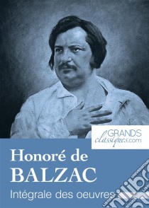 Honoré de BalzacIntégrale des œuvres. E-book. Formato EPUB ebook di Honoré de Balzac