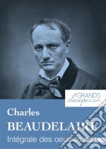 Charles BaudelaireIntégrale des œuvres. E-book. Formato EPUB ebook