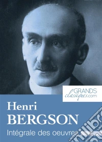 Henri BergsonIntégrale des œuvres. E-book. Formato EPUB ebook