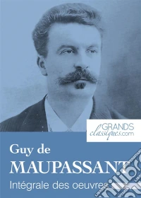 Guy de MaupassantIntégrale des œuvres. E-book. Formato EPUB ebook