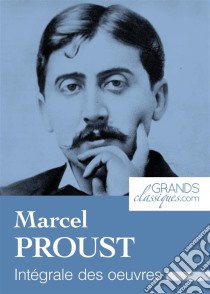 Marcel ProustIntégrale des œuvres. E-book. Formato EPUB ebook di Marcel Proust