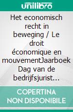 Het economisch recht in beweging / Le droit économique en mouvementJaarboek Dag van de bedrijfsjurist 2017 - Annuaire Journée du juriste d&apos;entreprise 2017. E-book. Formato EPUB ebook