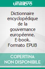 Dictionnaire encyclopédique de la gouvernance européenne. E-book. Formato EPUB ebook di Véronique Charléty