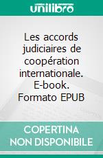 Les accords judiciaires de coopération internationale. E-book. Formato EPUB ebook