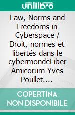 Law, Norms and Freedoms in Cyberspace / Droit, normes et libertés dans le cybermondeLiber Amicorum Yves Poullet. E-book. Formato EPUB ebook di Cécile de Terwangne