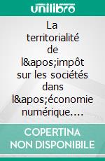 La territorialité de l&apos;impôt sur les sociétés dans l&apos;économie numérique. E-book. Formato EPUB ebook