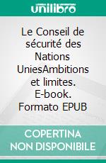 Le Conseil de sécurité des Nations UniesAmbitions et limites. E-book. Formato EPUB ebook di Jean-Marc de la Sablière