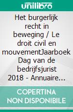 Het burgerlijk recht in beweging / Le droit civil en mouvementJaarboek Dag van de bedrijfsjurist 2018 - Annuaire Journée du juriste d&apos;entreprise 2018. E-book. Formato EPUB ebook