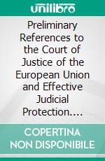 Preliminary References to the Court of Justice of the European Union and Effective Judicial Protection. E-book. Formato EPUB ebook