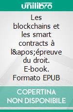 Les blockchains et les smart contracts à l&apos;épreuve du droit. E-book. Formato EPUB ebook