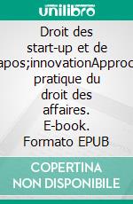 Droit des start-up et de l&apos;innovationApproche pratique du droit des affaires. E-book. Formato EPUB ebook