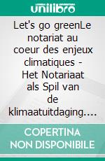 Let's go greenLe notariat au coeur des enjeux climatiques - Het Notariaat als Spil van de klimaatuitdaging. E-book. Formato EPUB ebook