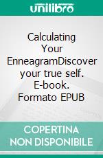 Calculating Your EnneagramDiscover your true self. E-book. Formato EPUB ebook