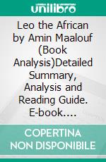 Leo the African by Amin Maalouf (Book Analysis)Detailed Summary, Analysis and Reading Guide. E-book. Formato EPUB ebook