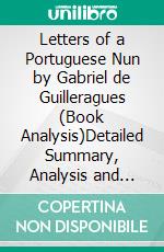 Letters of a Portuguese Nun by Gabriel de Guilleragues (Book Analysis)Detailed Summary, Analysis and Reading Guide. E-book. Formato EPUB ebook