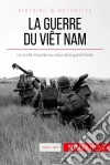 La guerre du Viêt Nam: Un conflit meurtrier au cœur de la guerre froide. E-book. Formato EPUB ebook di Mylène Théliol