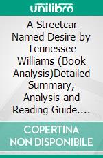 A Streetcar Named Desire by Tennessee Williams (Book Analysis)Detailed Summary, Analysis and Reading Guide. E-book. Formato EPUB ebook di Bright Summaries