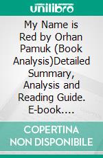 My Name is Red by Orhan Pamuk (Book Analysis)Detailed Summary, Analysis and Reading Guide. E-book. Formato EPUB ebook
