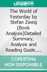 The World of Yesterday by Stefan Zweig (Book Analysis)Detailed Summary, Analysis and Reading Guide. E-book. Formato EPUB ebook