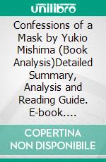 Confessions of a Mask by Yukio Mishima (Book Analysis)Detailed Summary, Analysis and Reading Guide. E-book. Formato EPUB ebook