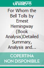 For Whom the Bell Tolls by Ernest Hemingway (Book Analysis)Detailed Summary, Analysis and Reading Guide. E-book. Formato EPUB ebook di Bright Summaries