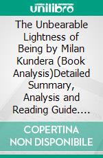 The Unbearable Lightness of Being by Milan Kundera (Book Analysis)Detailed Summary, Analysis and Reading Guide. E-book. Formato EPUB ebook di Bright Summaries