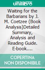 Waiting for the Barbarians by J. M. Coetzee (Book Analysis)Detailed Summary, Analysis and Reading Guide. E-book. Formato EPUB ebook