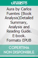 Aura by Carlos Fuentes (Book Analysis)Detailed Summary, Analysis and Reading Guide. E-book. Formato EPUB ebook