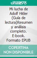 Mi lucha de Adolf Hitler (Guía de lectura)Resumen y análisis completo. E-book. Formato EPUB ebook