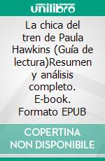 La chica del tren de Paula Hawkins (Guía de lectura)Resumen y análisis completo. E-book. Formato EPUB ebook