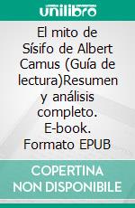 El mito de Sísifo de Albert Camus (Guía de lectura)Resumen y análisis completo. E-book. Formato EPUB ebook