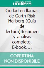 Ciudad en llamas de Garth Risk Hallberg (Guía de lectura)Resumen y análisis completo. E-book. Formato EPUB ebook