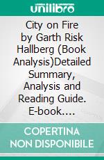 City on Fire by Garth Risk Hallberg (Book Analysis)Detailed Summary, Analysis and Reading Guide. E-book. Formato EPUB ebook