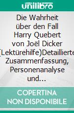 Die Wahrheit über den Fall Harry Quebert von Joël Dicker (Lektürehilfe)Detaillierte Zusammenfassung, Personenanalyse und Interpretation. E-book. Formato EPUB ebook